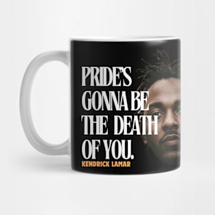 pride's gonna be the death of you, kendrick lamar Mug